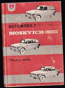 Automobily "Moskvich-1500" : s karosérií typu "sedan" - model 2140, s karosérií typu "universal" - model 2137, s karosérií typu "furgon" - model 2734 : návod k obsluze (1982, Autoexport) - ID: 596890