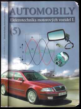 Automobily : (5) - Elektrotechnika motorových vozidel I - Zdeněk Jan, Bronislav Ždánský, Jindřich Kubát, Jiří Čupera (2018, Avid) - ID: 2023702