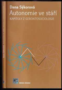 Dana Sýkorová: Autonomie ve stáří : kapitoly z gerontosociologie