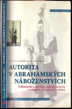Autorita v abrahamských náboženstvích : náboženské a politické aspekty autority v judaismu, křesťanství a islámu