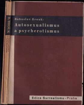 Autosexualismus a psycherotismus : Svazek I - Bohuslav Brouk (1935, Edice Surrealismu) - ID: 238188