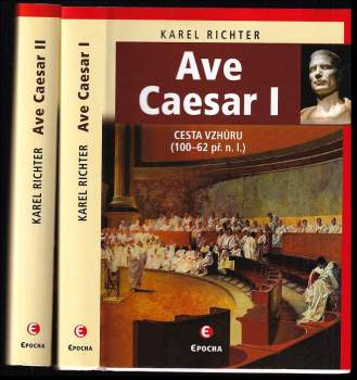 Ave Caesar : Díl 1-2 : životní drama geniálního vojevůdce a státníka - Karel Richter, Karel Richter, Karel Richter (2014, Epocha) - ID: 798669