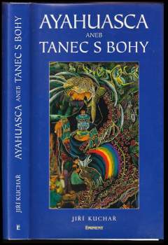 Jiří Kuchař: Ayahuasca, aneb, Tanec s bohy