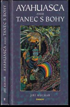 Jiří Kuchař: Ayahuasca, aneb, Tanec s bohy