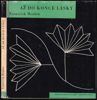 Až do konce lásky - František Hrubín (1961, Československý spisovatel) - ID: 773312