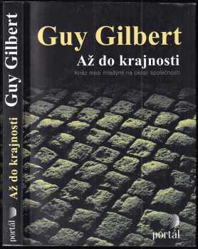 Až do krajnosti : kněz mezi mladými na okraji společnosti - Guy Gilbert (2012, Portál) - ID: 1642994