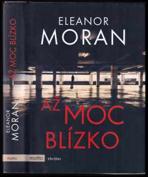 Až moc blízko - Eleanor Moran (2017, Motto) - ID: 462379