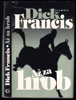 Až za hrob : detektivní příběh z dostihového prostředí - Dick Francis (1998, Olympia) - ID: 826231