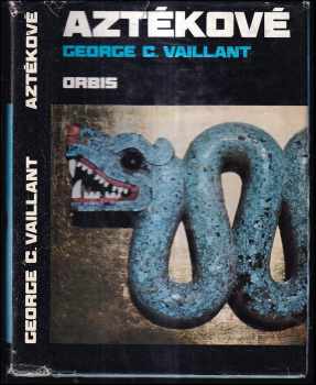 Aztékové : původ, vzestup a pád národa Aztéků - George Clapp Vaillant (1974, Orbis) - ID: 783190