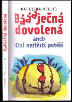 Karolína Rellig: Báááječná dovolená, aneb, Cizí neštěstí potěší