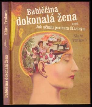 Klára Trnková: Babiččina dokonalá žena, aneb, Jak učiniti partnera šťastným