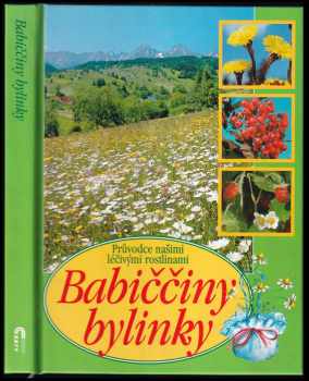 Babiččiny bylinky : průvodce našimi léčivými rostlinami - Aurélia Dugasová, Dionýz Dugas (2002, Cesty) - ID: 804352