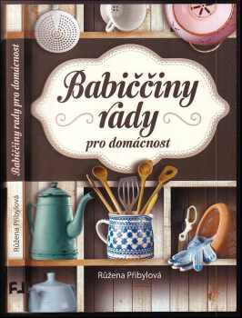 Růžena Přibylová: Babiččiny rady pro domácnost