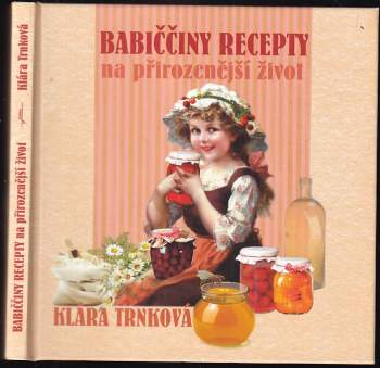 Klára Trnková: Babiččiny recepty na přirozenější život