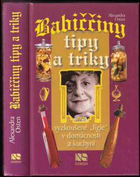 Alexandra Osten: Babiččiny tipy a triky, aneb, Vyzkoušené "fígle" v domácnosti a kuchyni