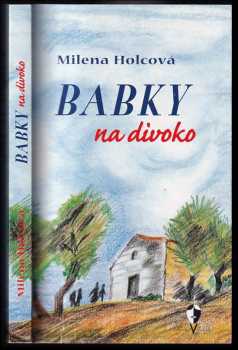 Milena Holcová: Babky na divoko