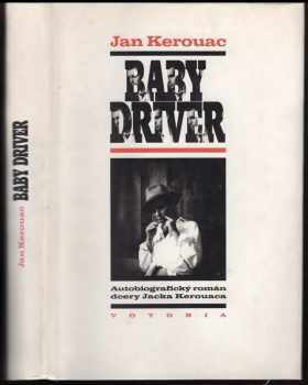 Baby Driver : Autobiografický román dcery Jacka Kerouaca - Jan Kerouac (1995, Votobia) - ID: 735847