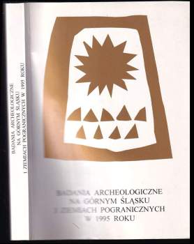 Badania archeologiczne na Górnym Šlasku i ziemiach pogranicznych w 1995 roku