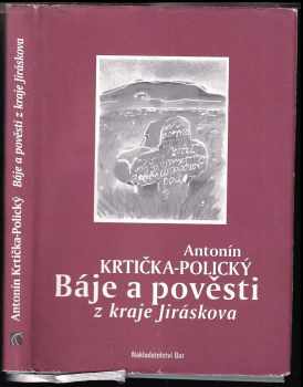 Báje a pověsti z kraje Jiráskova - Antonín Krtička-Polický (2006, Bor) - ID: 1060322