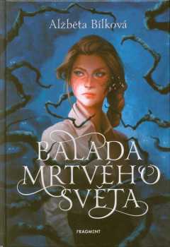 Alžběta Bílková: Balada mrtvého světa