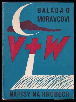 Jan Werich: Balada o Moravcovi ; Nápisy na hrobech
