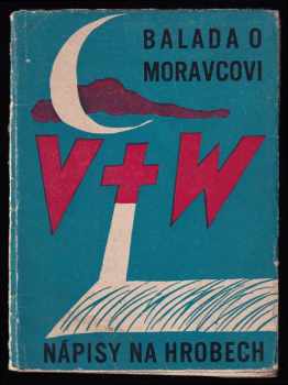 Jiří Voskovec: Balada o Moravcovi - Nápisy na hrobech