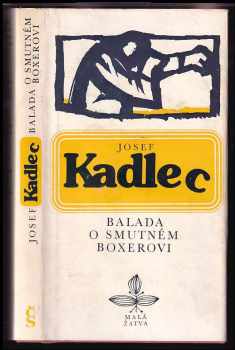 Josef Kadlec: Balada o smutném boxerovi : příběh skoro nepravděpodobný