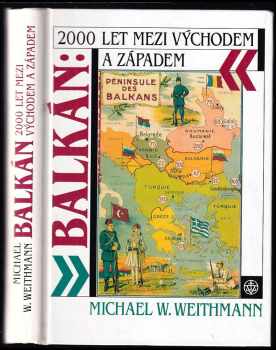 Michael W Weithmann: Balkán: 2000 let mezi Východem a Západem