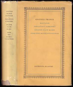 Anatole France: Baltazar ; Perleťová schránka ; Studně svaté Kláry ; Sedm žen Modrovousových