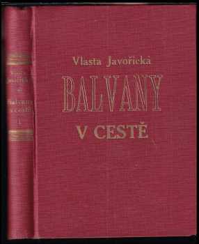 Balvany v cestě : [Díl I] - román - Vlasta Javořická (1938, Frant. Šupka) - ID: 269042