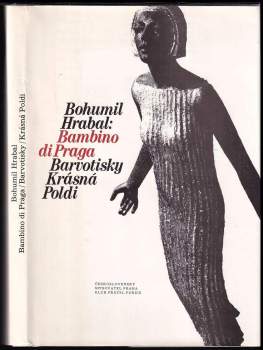 Bohumil Hrabal: Bambino di Praga ; Barvotisky ; Krásná Poldi