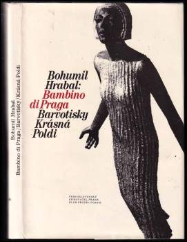 Bohumil Hrabal: Bambino di Praga ; Barvotisky ; Krásná Poldi