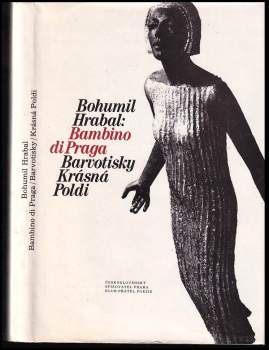 Bohumil Hrabal: Bambino di Praga ; Barvotisky ; Krásná Poldi