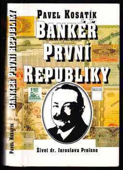 Bankéř první republiky : život dr. Jaroslava Preisse
