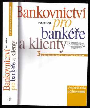 Bankovnictví pro bankéře a klienty : vysokoškolská učebnice