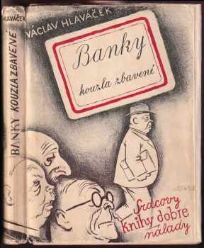 Banky kouzla zbavené : úvahy skoro národohospodářské o bankách a bursách s praktickými příklady - Václav Hlaváček (1938, Alois Srdce) - ID: 559807