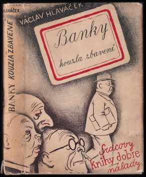 Banky kouzla zbavené : úvahy skoro národohospodářské o bankách a bursách s praktickými příklady - Václav Hlaváček (1938, Alois Srdce) - ID: 679479