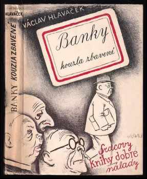 Banky kouzla zbavené : úvahy skoro národohospodářské o bankách a bursách s praktickými příklady - Václav Hlaváček (1938, Alois Srdce) - ID: 740085