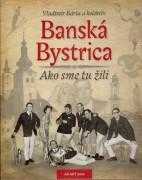 Banská Bystrica - ako sme tu žili