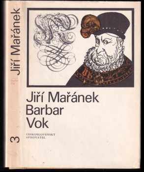 Barbar Vok : [3. díl] t - trilogie pětilisté růže - Jiří Mařánek, Petr Vok <<z >>Rožmberka (1973, Československý spisovatel) - ID: 472376