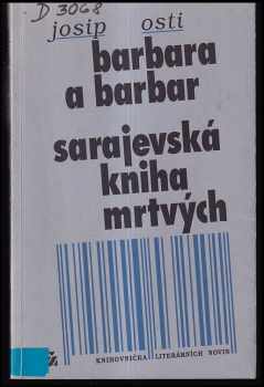 Josip Osti: Barbara a barbar : Sarajevská kniha mrtvých