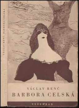 Václav Renč: Barbora Celská : drama lásky a moru o 4 aktech