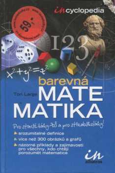 Barevná matematika : in-cyclopedia : [pro starší žáky a pro středoškoláky] - Tori Large (2005, Albatros) - ID: 696422