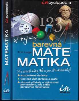 Barevná matematika : in-cyclopedia : [pro starší žáky a pro středoškoláky] - Tori Large (2005, Albatros) - ID: 759906