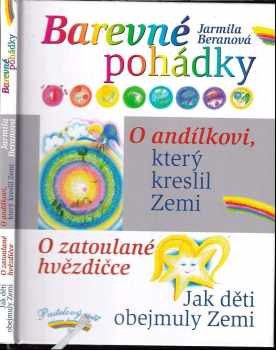 Jarmila Beranová: Barevné pohádky ; O andílkovi, který kreslil Zemi ; O zatoulané hvězdičce ; Jak děti obejmuly Zemi