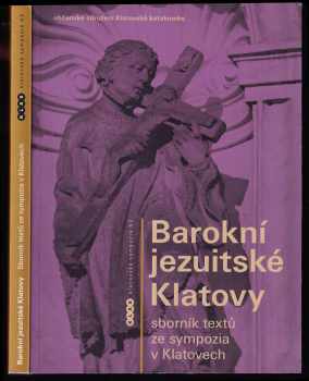 Ivana Čornejová: Barokní jezuitské Klatovy - sborník textů ze sympozia v Klatovech 27-29. dubna 2007.
