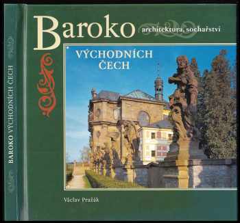 Václav Pražák: Baroko východních Čech - architektura, sochařství