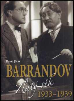 Pavel Jiras: Barrandov I, Vzestup k výšinám + Barrandov II Zlatý věk 1933 - 1939 + Barrandov III Oáza uprostřed běsů 1939 - 1945