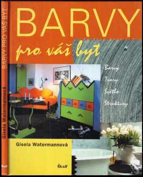 Barvy pro váš byt : barvy, tvary, světlo, struktury