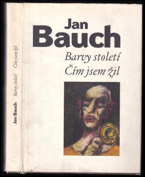 Jan Bauch: Barvy století ; Čím jsem žil